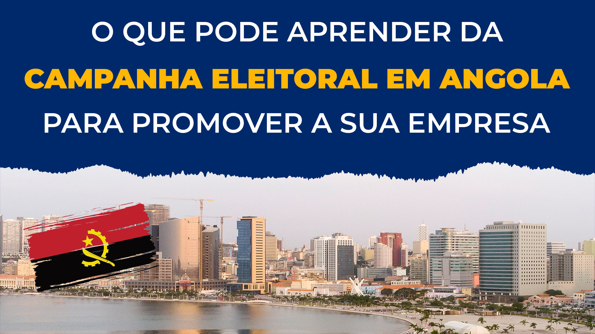 O que pode aprender da campanha eleitoral em Angola para promover a sua empresa